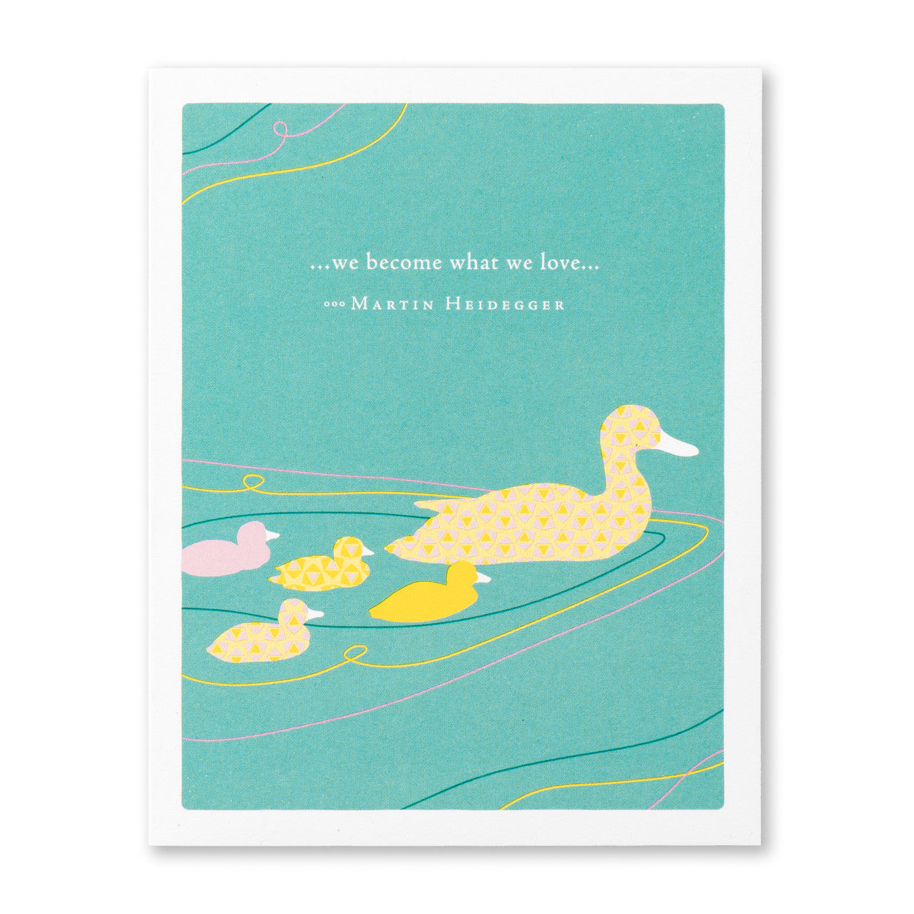 Mother's Day Card - “…WE BECOME WHAT WE LOVE…”